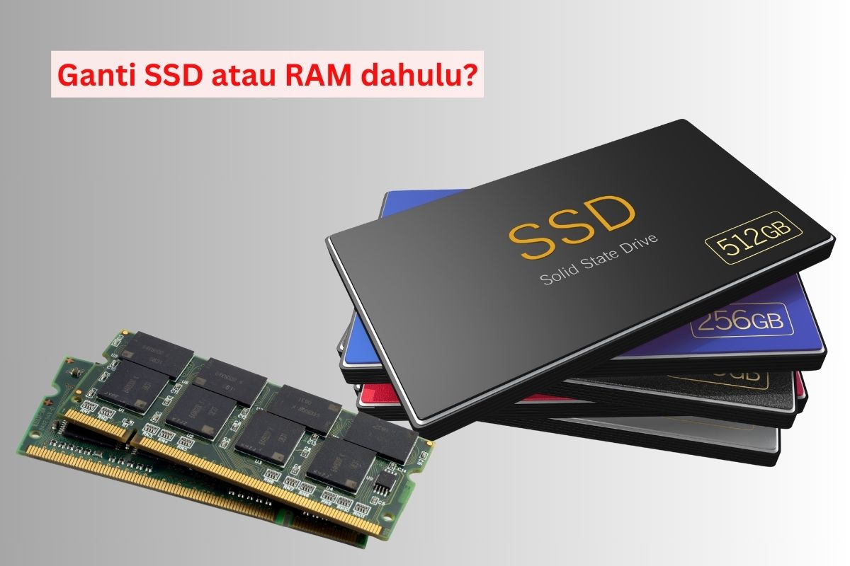 Ganti SSD atau RAM dahulu