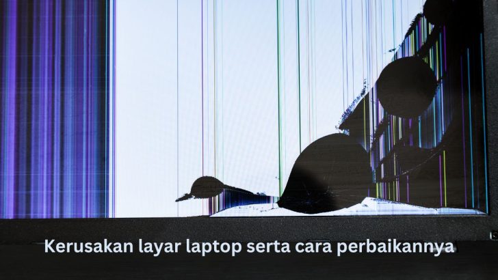 kerusakan layar laptop dan cara memperbaikinya